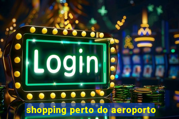 shopping perto do aeroporto